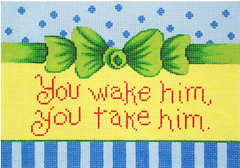11312 You Wake Him, You Take Him Sign